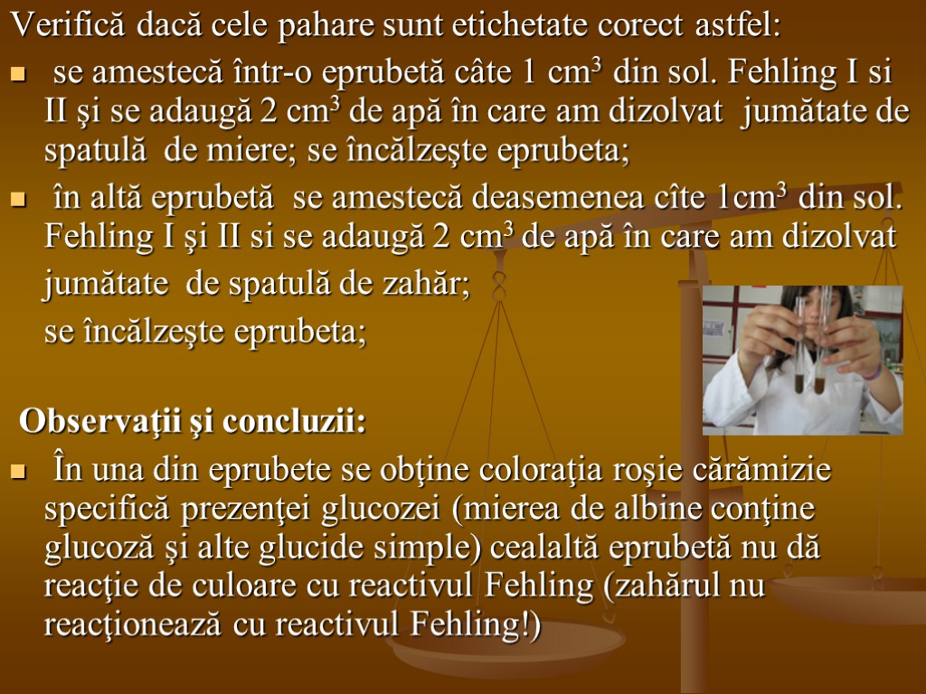 Verifică dacă cele pahare sunt etichetate corect astfel: se amestecă într-o eprubetă câte 1